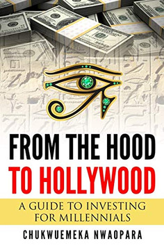 From the Hood to Hollywood : A Guide to Investing for Millennials