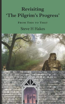 Revisiting 'The Pilgrim'S Progress': From This To That Revisiting 'The Pilgrim'S Progress': From This To That