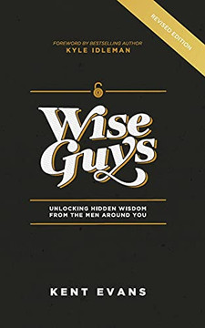 Wise Guys : Unlocking Hidden Wisdom from the Men Around You