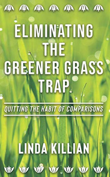 Eliminating The Greener Grass Trap: Quitting The Habit of Comparisons Eliminating The Greener Grass Trap: Quitting The Habit of Comparisons
