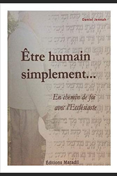 Etre Humain, Simplement: En Chemin De Foi Avec L'Ecclésiaste (Foi Et Condition Humaine) (French Edition)
