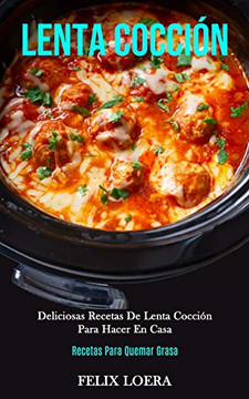 Lenta Cocción: Deliciosas Recetas De Lenta Cocción Para Hacer En Casa (Decetas Para Quemar Grasa) (Spanish Edition) Lenta Cocción: Deliciosas Recetas De Lenta Cocción Para Hacer En Casa (Decetas Para Quemar Grasa) (Spanish Edition)