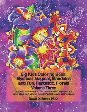 Big Kids Coloring Book: Mystical, Magical, Mandalas and Fun, Fantastic, Florals - Volume Three: 50 line-art mandalas with beautiful floral bouquets to ... coloring books (Big Kids Coloring Books)
