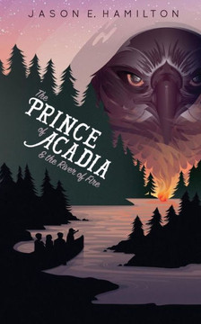 The Prince Of Acadia & The River Of Fire