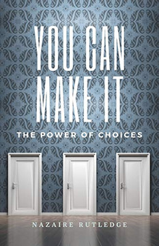 You Can Make It : The Power of Choices You Can Make It : The Power of Choices