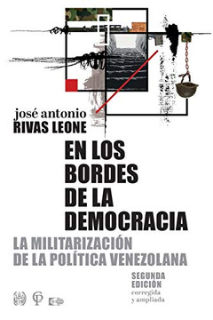 En los bordes de la democracia: La militarización de la política venezolana (Spanish Edition) En los bordes de la democracia: La militarización de la política venezolana (Spanish Edition)