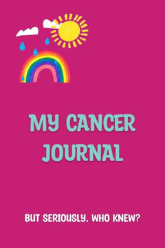 My Cancer Journal: But Seriously, Who Knew? My Cancer Journal: But Seriously, Who Knew?