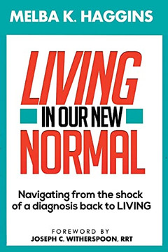 Living In Our New Normal: Navigating From The Shock Of A Diagnosis Back To Living - 9781736648803