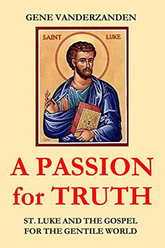 A PASSION for TRUTH: St. Luke and the Gospel for the Gentile World A PASSION for TRUTH: St. Luke and the Gospel for the Gentile World