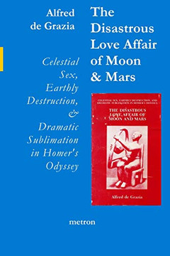 The Disastrous Love Affair Of Moon And Mars: Celestial Sex, Earthly Destruction And Dramatic Sublimation In Homer'S Odyssey The Disastrous Love Affair Of Moon And Mars: Celestial Sex, Earthly Destruction And Dramatic Sublimation In Homer'S Odyssey