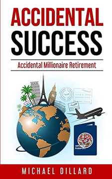Accidental Success: Accidental Millionaire Retirement Accidental Success: Accidental Millionaire Retirement