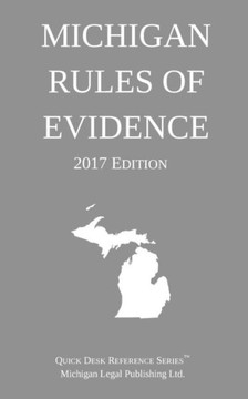 Michigan Rules Of Evidence; 2017 Edition