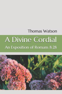 A Divine Cordial: An Exposition of Romans 8:28 (Large Print Puritans)