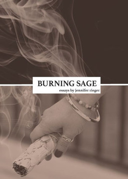 Burning Sage: Collected Writings On Unconventional Motherhood, Unconventional Teacherhood, And Unconditional Love