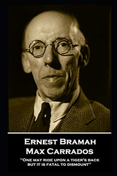 Ernest Bramah - Max Carrados : One May Ride Upon a Tiger's Back But it is Fatal to Dismount''