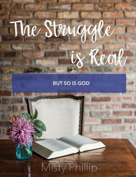 The Struggle is Real: But So is God The Struggle is Real: But So is God