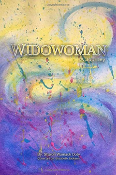 Widowoman - A Journey: An insider?s experience of the cultural phenomenon ?widow? and dealing with loss in our society and the Signposts along the way.