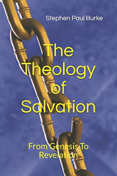 The Theology Of Salvation: From Genesis To Revelation (Salvation To Success)