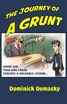 The Journey Of A Grunt: Every Job, Task, And Chore Has Taught Us Something The Journey Of A Grunt: Every Job, Task, And Chore Has Taught Us Something