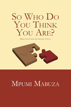 So Who Do You Think You Are?: Discover Your Authentic Value So Who Do You Think You Are?: Discover Your Authentic Value