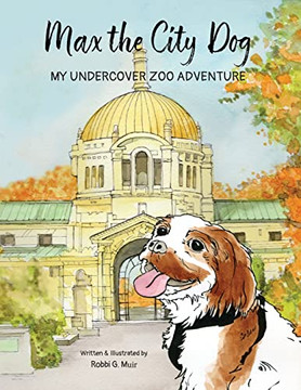Max The City Dog: My Undercover Zoo Adventure