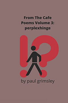 Perplexhinge (From The Cafe Poems) Perplexhinge (From The Cafe Poems)
