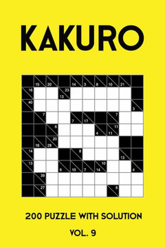 Kakuro 200 Puzzle With Solution Vol. 9: Cross Sums Puzzle Book, hard,10x10, 2 puzzles per page