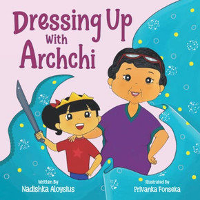 Dressing Up With Archchi: A Diverse Picture Book About Playtime With Grandma