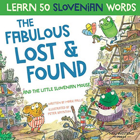 The Fabulous Lost & Found and the Little Slovenian Mouse: Laugh as You Learn 50 Slovenian Words with this Fun, Heartwarming Bilingual English Slovenia