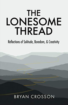 The Lonesome Thread: Reflections of Solitude, Boredom & Creativity