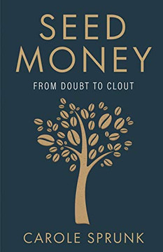 Seed Money: From Doubt to Clout Seed Money: From Doubt to Clout