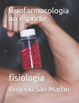 fisiofarmacologia no esporte: fisiologia (fisiologia do esporte) (Portuguese Edition)