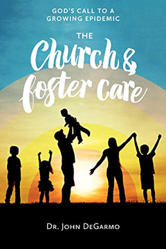 The Church And Foster Care: God?S Call To A Growing Epidemic