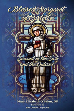 Blessed Margaret Of Castello: Servant Of The Sick And The Outcast