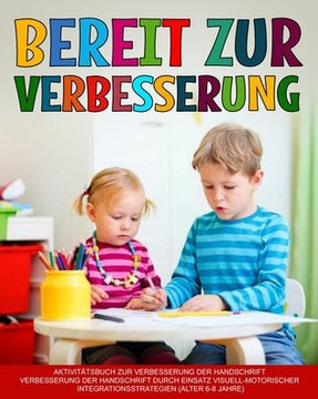 Bereit Zur Verbesserung: Verbesserung Der Handschrift, Verbesserung Der Handschrift Durch Einsatz Visuell-Motorischer Integrationsstrategien (German Edition) Bereit Zur Verbesserung: Verbesserung Der Handschrift, Verbesserung Der Handschrift Durch Einsatz Visuell-Motorischer Integrationsstrategien (German Edition)