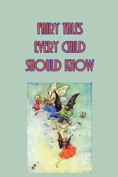 Fairy Tales Every Child Should Know Fairy Tales Every Child Should Know