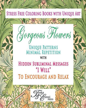 Gorgeous Flowers I Will Stress Free Coloring Book: Hidden Subliminal Messages I Will to Encourage and Relax