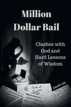Million Dollar Bail: Clashes With God And Hard Lessons Of Wisdom