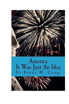 America, It Was Just An Idea: A Journey Into Politics In America America, It Was Just An Idea: A Journey Into Politics In America