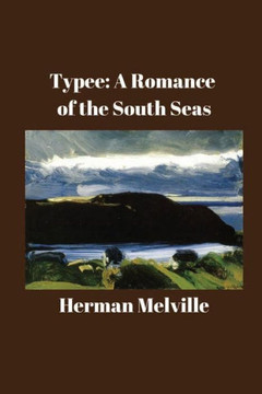 Typee: A Romance Of The South Seas: Typee: A Romance Of The South Seas: