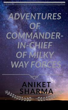 Adventures Of Commander-In-Chief Of Milky Way Forces Adventures Of Commander-In-Chief Of Milky Way Forces