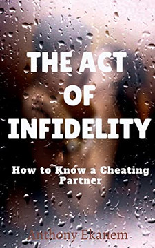 The Act Of Infidelity: How To Know A Cheating Partner The Act Of Infidelity: How To Know A Cheating Partner