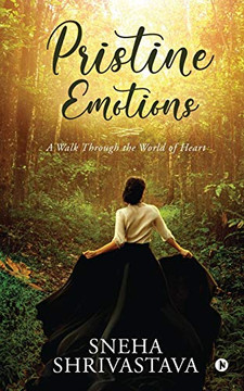 Pristine Emotions: A Walk Through the World of Heart Pristine Emotions: A Walk Through the World of Heart