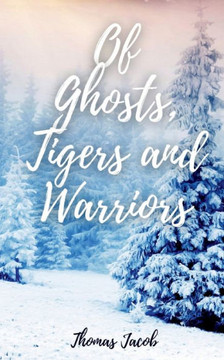 Of Ghosts, Tigers And Warriors