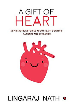 A Gift of Heart: Inspiring True Stories about Heart Doctors, Patients and Surgeries A Gift of Heart: Inspiring True Stories about Heart Doctors, Patients and Surgeries