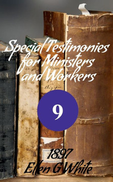 Special Testimonies For Ministers And Workers-No. 9 (1897)