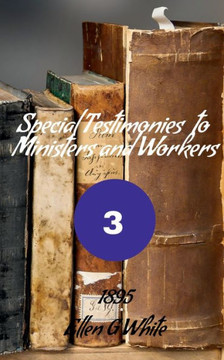 Special Testimonies To Ministers And Workers-No. 3 (1895)