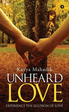 Unheard Love: Experience The Illusion Of Love Unheard Love: Experience The Illusion Of Love