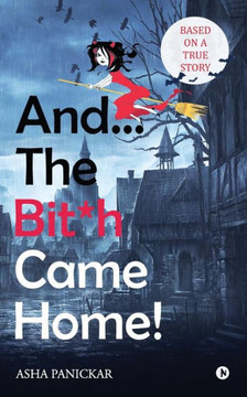 And... The Bit*h Came Home! And... The Bit*h Came Home!