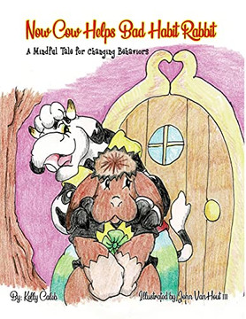 Now Cow Helps Bad Habit Rabbit : A Mindful Tale for Changing Behaviors